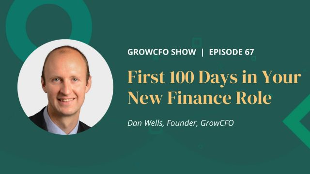 Dan Wells and Kevin Appleby discuss how to make an impact in your first 100 days in your new finance role