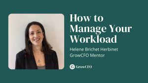 How to manage your workload. Helene Brichet Herbinet and Kevin Appleby talk personal effectiveness and personal efficiency on the GrowCFO show