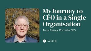 Portfolio CFO Tony Fossey joins Kevin Appleby on the GrowCFO Show and discusses how he rose to CFO level via multiple roles in a single organisation